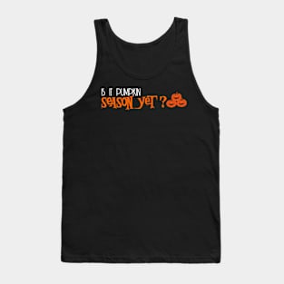 is it pumpkin season yet? Tank Top